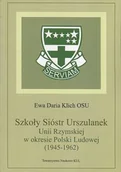 Religia i religioznawstwo - Szkoły Sióstr Urszulanek Unii Rzymskiej w okresie Polski Ludowej (1945-1962). Seria: Źródła i monografie 447 - miniaturka - grafika 1