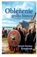 Klasyka - Oblężenie grodu Sitowie. Zwycięstwo obrońców - Henryk Wiesław Kowalczuk - książka - miniaturka - grafika 1