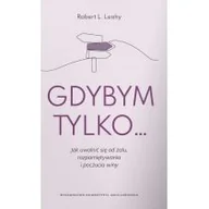 Rozwój osobisty - Gdybym tylko... Jak uwolnić się od żalu, rozpamiętywania i poczucia winy - miniaturka - grafika 1
