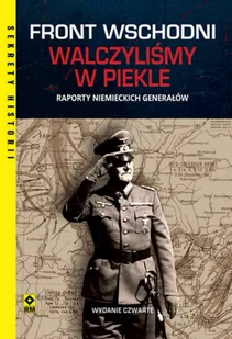 Front wschodni. Walczyliśmy w piekle. Raporty niemieckich generałów wyd. 2025 - Opracowanie zbiorowe - Historia świata - miniaturka - grafika 1