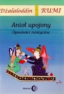 Powieści i opowiadania - Anioł upojony.. Opowieści mistyczne - Dżalaloddin Rumi - książka - miniaturka - grafika 1