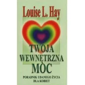 Poradniki hobbystyczne - Twoja wewnętrzna Moc. Poradnik udanego życia dla kobiet - Louise L. Hay - miniaturka - grafika 1