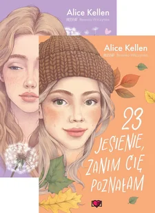 Pakiet Wracać do ciebie. Tomy 1-2 33 powody, żeby cię znów zobaczyć, 23 jesienie, zanim cię poznałam - Alice Kellen - książka - Romanse - miniaturka - grafika 1