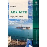 Felietony i reportaże - Wydawnictwo Uniwersytetu Jagiellońskiego Uwe Rada Adriatyk. Miejsca, ludzie, historie - miniaturka - grafika 1