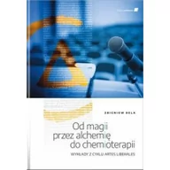 Książki medyczne - MEDYCYNA PRAKTYCZNA Od magii przez alchemię do chemioterapii. Wykłady z cyklu Artes Liberales Zbigniew Bela - miniaturka - grafika 1