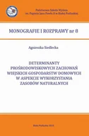 Biznes - Determinanty prośrodowiskowych zachowań wiejskich gospodarstw domowych w aspekcie wykorzystania zasobów naturalnych - Agnieszka Siedlecka - ebook - miniaturka - grafika 1