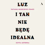 Audiobooki - poradniki - Luz. I tak nie będę idealna Tatiana Mindewicz-Puacz - miniaturka - grafika 1