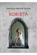 Felietony i reportaże - Kobieta - Katarzyna (Kachna) Skwara - miniaturka - grafika 1