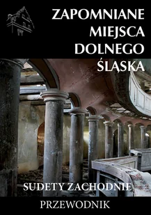 CM Jakub Jagiełło Zapomniane miejsca Dolnego Śląska Sudety Zachodnie Przewodnik praca zbiorowa - Książki podróżnicze - miniaturka - grafika 1