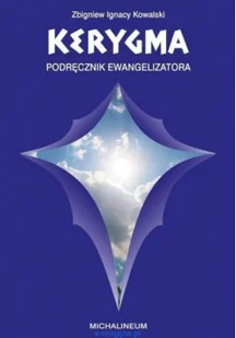 Michalineum Kerygma - podręcznik ewangelizatora Zbigniew Ignacy Kowalski - Religia i religioznawstwo - miniaturka - grafika 2
