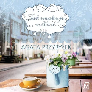 Tak smakuje miłość Agata Przybyłek - Audiobooki - literatura popularnonaukowa - miniaturka - grafika 1