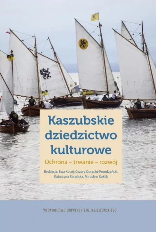 Wydawnictwo Uniwersytetu Jagiellońskiego Kaszubskie dziedzictwo kulturowe. Ochrona - trwanie - rozwój praca zbiorowa