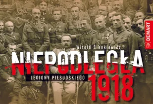 Sienkiewicz Witold NIEPODLEGŁA 1918 LEGIONY PIŁSUDSKIEGO - Archeologia - miniaturka - grafika 1