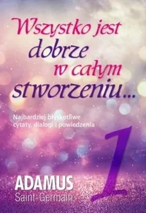 Biały Wiatr Wszystko jest dobrze w całym stworzeniu T.1 Adamus Saint-Germain - Psychologia - miniaturka - grafika 2