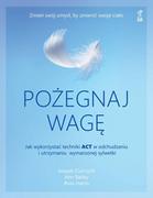 Poradniki psychologiczne - GWP Gdańskie Wydawnictwo Psychologiczne Pożegnaj wagę. Jak wykorzystać techniki ACT w odchudzaniu i utrzymaniu wymarzonej sylwetki Ciarrochi Joseph, Bailey Ann, Harris Russ - miniaturka - grafika 1