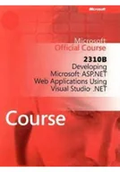 Systemy operacyjne i oprogramowanie - Microsoft Official Course 2310B Developing Microsoft ASP NET Web Applications Using Visual Studio net - miniaturka - grafika 1