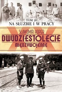 Edipresse Polska Dwudziestolecie międzywojenne. Tom 20. Na służbie i w pracy - Sławomir Koper - Historia Polski - miniaturka - grafika 1