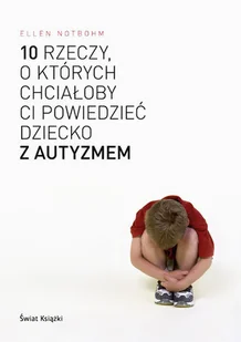 10 rzeczy o których chciałoby ci powiedzieć dziecko z autyzmem - Zdrowie - poradniki - miniaturka - grafika 1