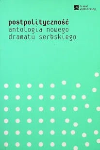 Postpolityczność Anatologia nowego dramatu serbskiego - Poezja - miniaturka - grafika 1
