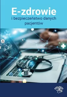 E-zdrowie i bezpieczeństwo danych pacjentów - E-booki - biznes i ekonomia - miniaturka - grafika 1