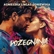Audiobooki - romanse - Bez pożegnania Agnieszka Lingas-Łoniewska - miniaturka - grafika 1