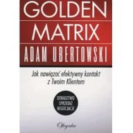 Biznes - Golden matrix. Jak nawiązać efektywny kontakt z twoim klientem - Adam Ubertowski - miniaturka - grafika 1