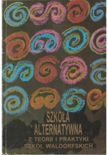 Szkoła alternatywna z teorii i praktyki szkół waldorfskich - Felietony i reportaże - miniaturka - grafika 1
