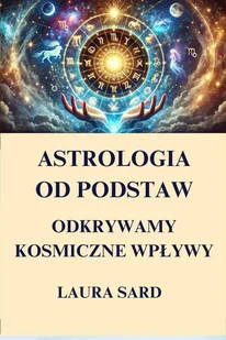 Astrologia od podstaw. Odkrywamy kosmiczne wpływy - E-booki - poradniki - miniaturka - grafika 1