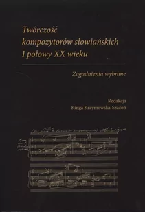 Twórczość kompozytorów słowiańskich I połowy XX wieku. Zagadnienia wybrane - Książki o muzyce - miniaturka - grafika 1
