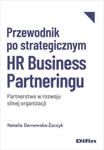 Przewodnik po strategicznym HR Business Partneringu. Partnerstwo w rozwoju silnej organizacji - Dernowska-Żaczyk Natalia - książka - Podręczniki dla szkół wyższych - miniaturka - grafika 1