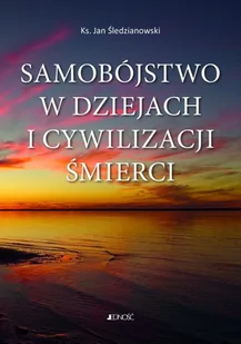 Jedność Samobójstwo w dziejach i cywilizacji śmierci - JAN ŚLEDZIANOWSKI - Psychologia - miniaturka - grafika 2