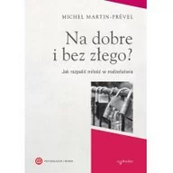 Poradniki dla rodziców - NA DOBRE I BEZ ZŁEGO JAK ROZPALIĆ MIŁOŚĆ W MAŁŻEŃSTWIE PSYCHOLOGIA I WIARA Michel Martin-Prével - miniaturka - grafika 1