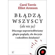 Psychologia - Błądzą wszyscy (ale nie ja). Dlaczego usprawiedliwiamy głupie poglądy, złe decyzje i szkodliwe działania? - miniaturka - grafika 1