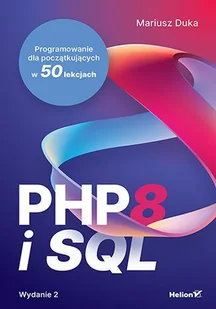 Php 8 i Sql. Programowanie dla początkujących w 50 lekcjach - Mariusz Duka - książka - Książki o programowaniu - miniaturka - grafika 1