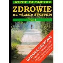 Biosłone Józef Słonecki Zdrowie na własne życzenie. Tom I - Zdrowie - poradniki - miniaturka - grafika 1