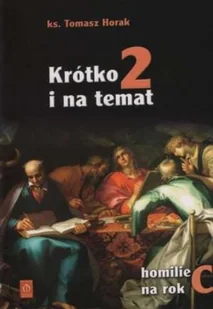 Krótko i na temat 2 Homilie na rok C - Religia i religioznawstwo - miniaturka - grafika 1