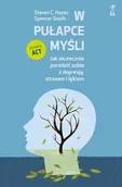 Rozwój osobisty - W pułapce myśli. Jak skutecznie poradzić sobie z depresją, stresem i lękiem - Smith Spencer, Steven C. Hayes - książka - miniaturka - grafika 1