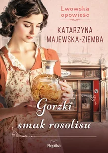 Lwowska opowieść Tom 2 Gorzki smak rosolisu - Katarzyna Majewska-Ziemba - Literatura obyczajowa - miniaturka - grafika 1