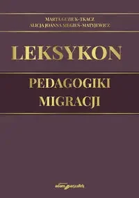 Leksykon pedagogiki migracji - Marta Guzik-Tkacz, Alicja Joanna Siegień-Matyjewicz - Technika - miniaturka - grafika 1