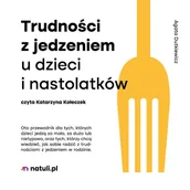 Audiobooki - literatura popularnonaukowa - Trudności z jedzeniem u dzieci i nastolatków - miniaturka - grafika 1