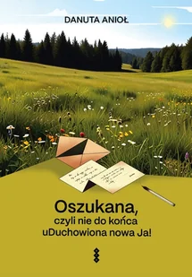 Oszukana, czyli nie do końca uDuchowiona nowa Ja! - Anioł Danuta - książka - Romanse - miniaturka - grafika 1