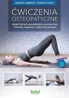 Ćwiczenia Osteopatyczne Dzięki Którym Samodzielnie Usuniesz Ból Blokady Napięcia I Uzdrowisz Powięzi Marcel Merkel,stefan Kosik - Zdrowie - poradniki - miniaturka - grafika 2