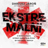 Audiobooki - literatura faktu - Ekstremalni. O bohaterach, którzy narażają życie, by ratować innych - miniaturka - grafika 1