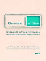 Kierunek: offline. Jak znaleźć cyfrową równowagę i zrozumień e-dzieciństwo twojego dziecka$1283 - Poradniki hobbystyczne - miniaturka - grafika 1