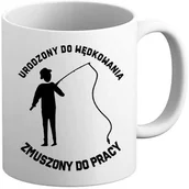 Gadżety dla niej i dla niego - Kubek - Urodzony do wędkowania zmuszony do pracy - miniaturka - grafika 1