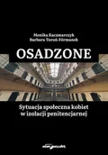 Podręczniki dla szkół wyższych - Osadzone Sytuacja społeczna kobiet w izolacji penitencjarnej - miniaturka - grafika 1