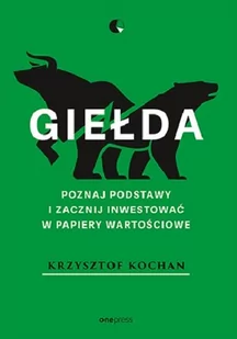 Giełda. Poznaj podstawy i zacznij inwestować w papiery wartościowe - Finanse, księgowość, bankowość - miniaturka - grafika 1