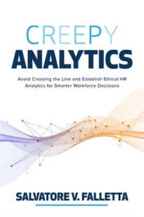 Creepy Analytics: Avoid Crossing the Line and Establish Ethical HR Analytics for Smarter Workforce Decisions - Książki obcojęzyczne o biznesie i marketingu - miniaturka - grafika 1