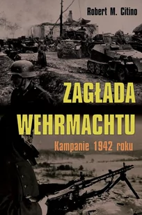 Zagłada Wehrmachtu. Kampanie 1942 roku - E-booki - historia - miniaturka - grafika 1