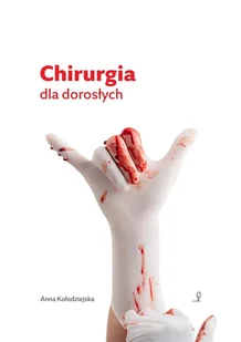 Chirurgia dla dorosłych - Felietony i reportaże - miniaturka - grafika 1